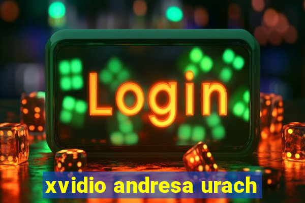 xvidio andresa urach